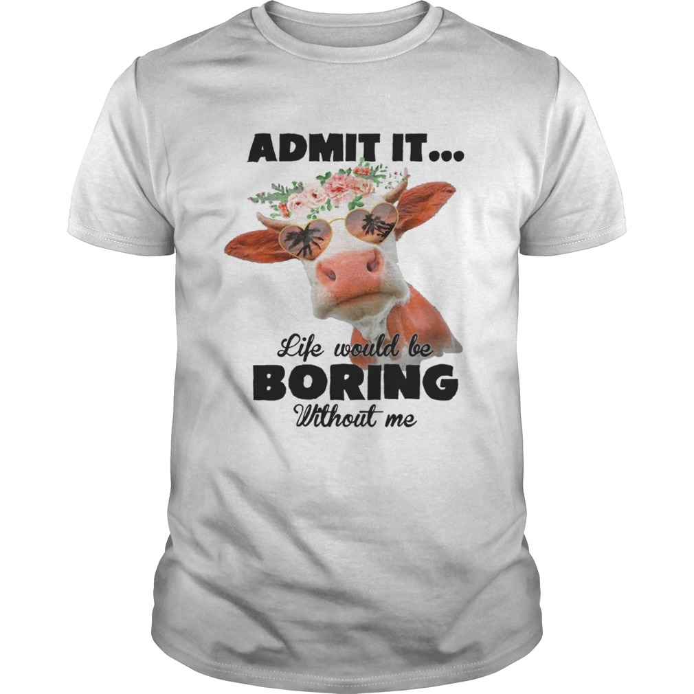 Admit It Life Would Be Boring Without Me Cool Cows Lovers Summer Holiday Glasses Women Shirts