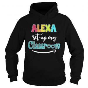 Alexa set up my classroom hoodie