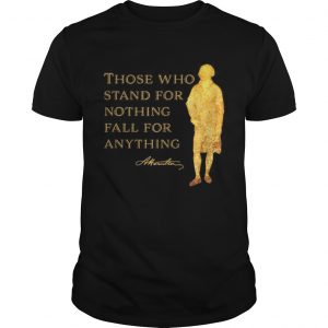 Alexander Hamilton Those Who Stand For Nothing Fall For Anything UNISEX