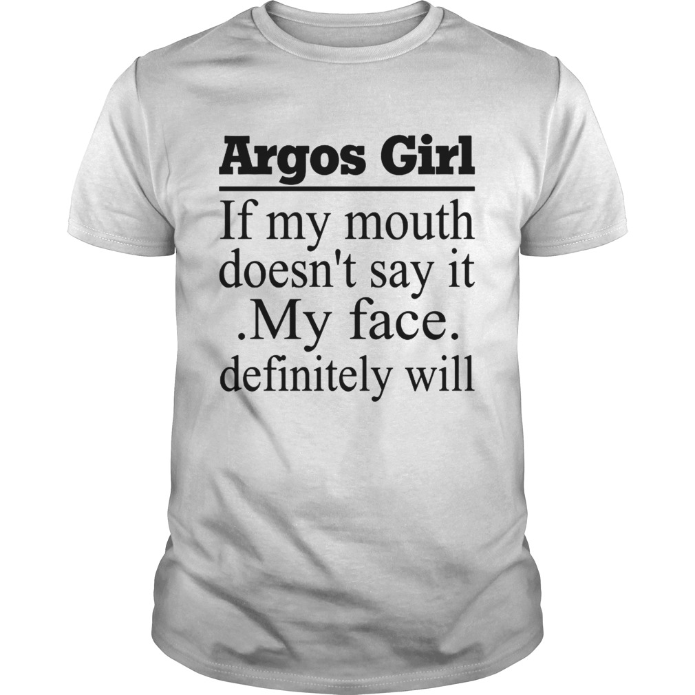 Argos Girl If My Mouth DoesnT Say It My Face Definitely Will Shirt