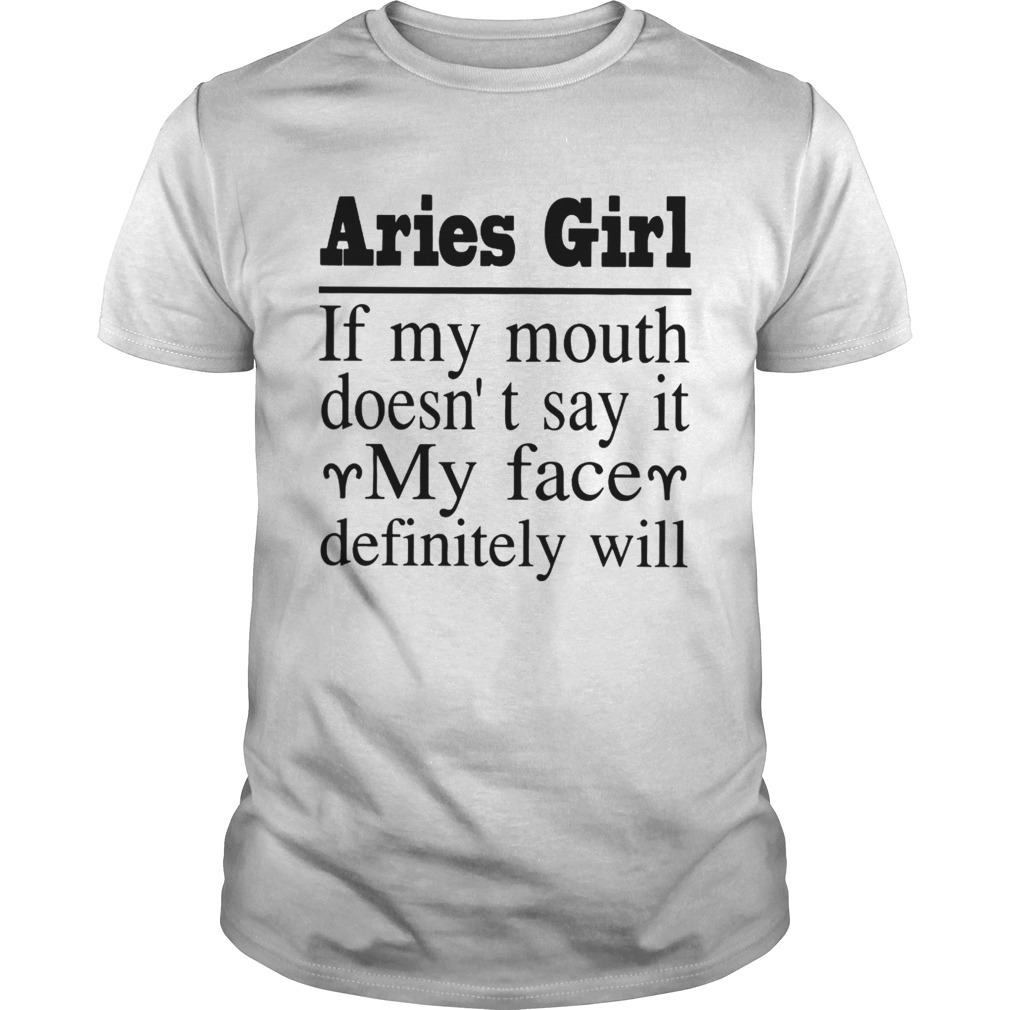 Aries Girl If My Mouth DoesnT Say It My Face Definitely Will Shirt