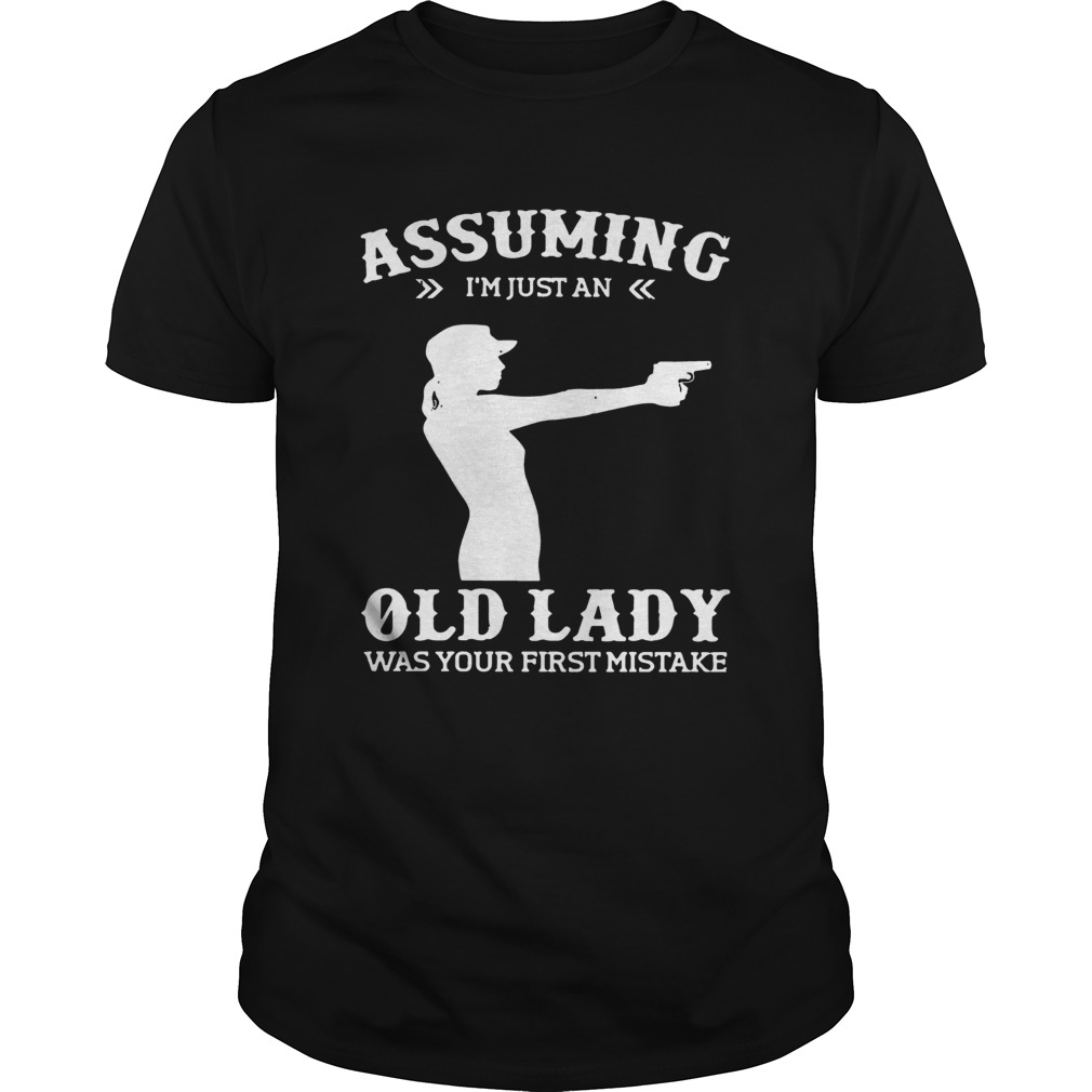 Assuming Im Just An Old Lady Was Your First Mistake Gun Lady Tshirt