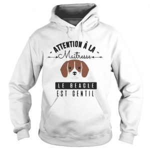 Attention A La Maitresse Le Beagle Est Gentil hoodie