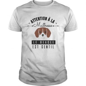 Attention A La Maitresse Le Beagle Est Gentil unisex