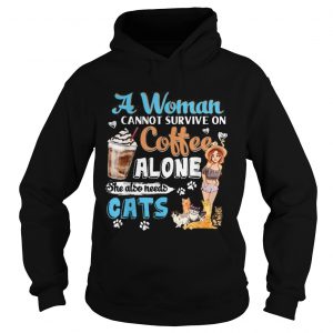 Awesome A Woman Cant Survive On Coffee Alone She Alos Needs Cats hoodie