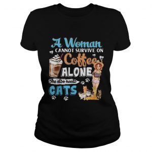 Awesome A Woman Cant Survive On Coffee Alone She Alos Needs Cats ladies tee