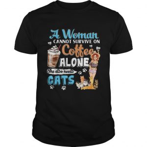 Awesome A Woman Cant Survive On Coffee Alone She Alos Needs Cats unisex