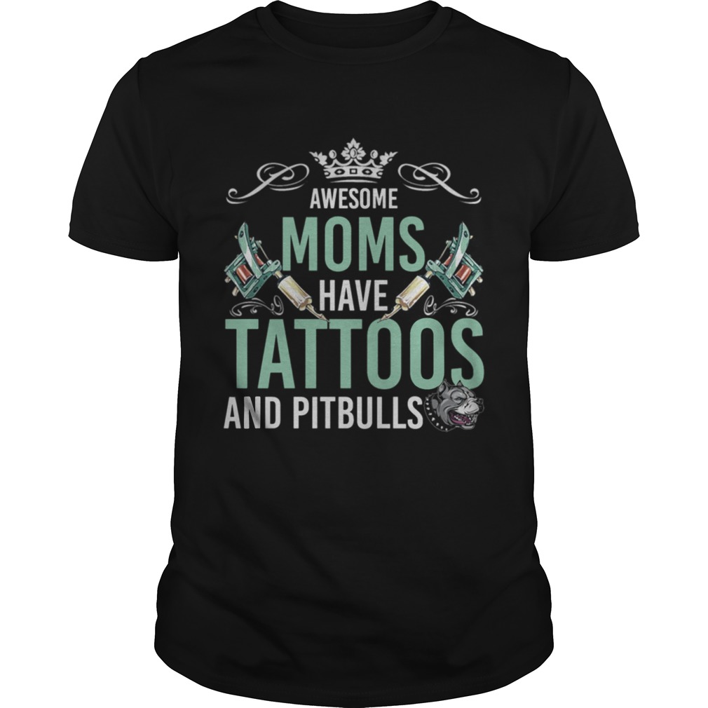 Awesome Moms Have Tattoos And Pitbulls Shirt T-ShirtAwesome Moms Have Tattoos And Pitbulls Shirt