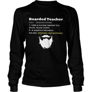 Bearded teacher like a normal teacher but much much cooler longsleeve tee