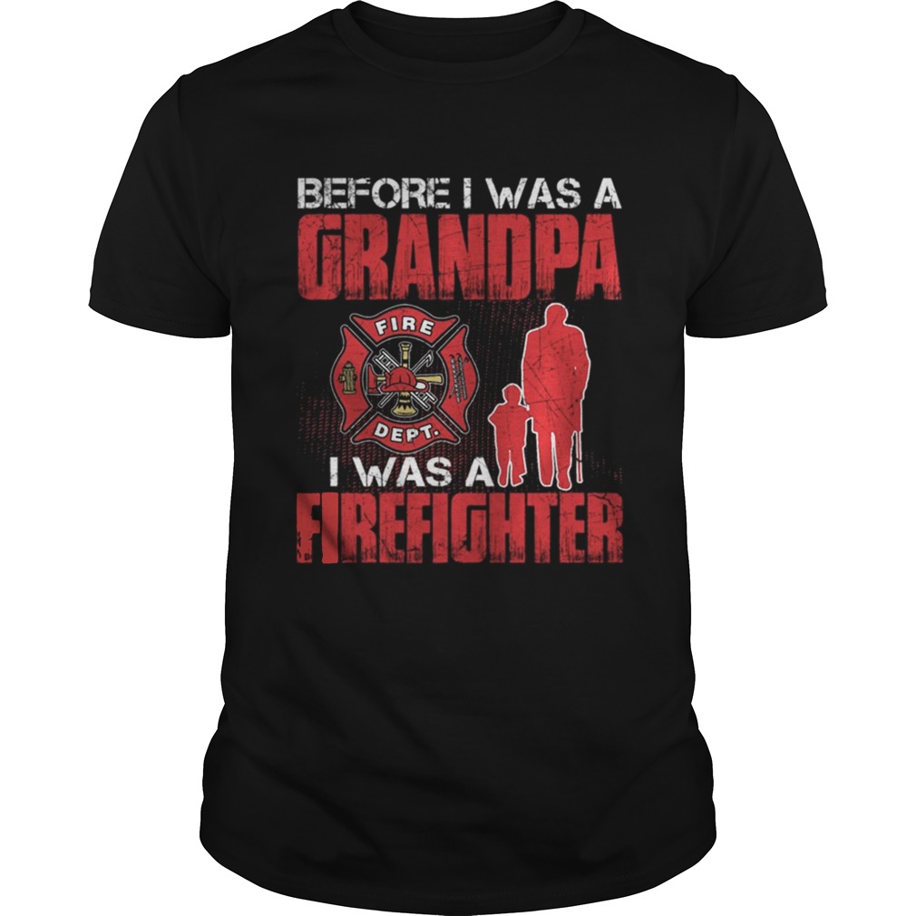 Before I Was A Grandpa I Was A Firefighter Shirt T-Shirt