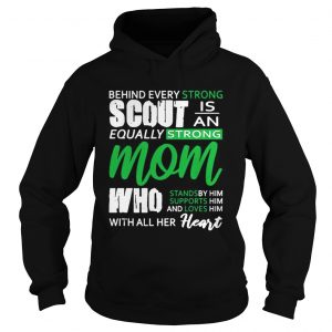 Behind Every Strong Scout Is An Equally Strong Mom Who Stands by Supports and Loves Him Mom hoodie