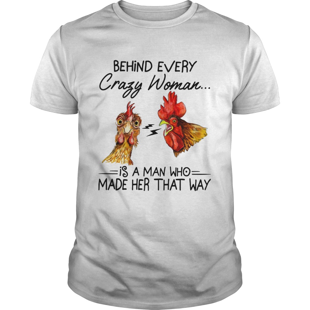 Behind every crazy wife is a husband who made her that way Chicken shirt