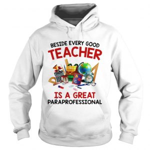 Beside every good teacher is a great paraprofessional hoodie