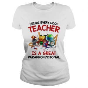 Beside every good teacher is a great paraprofessional ladies tee