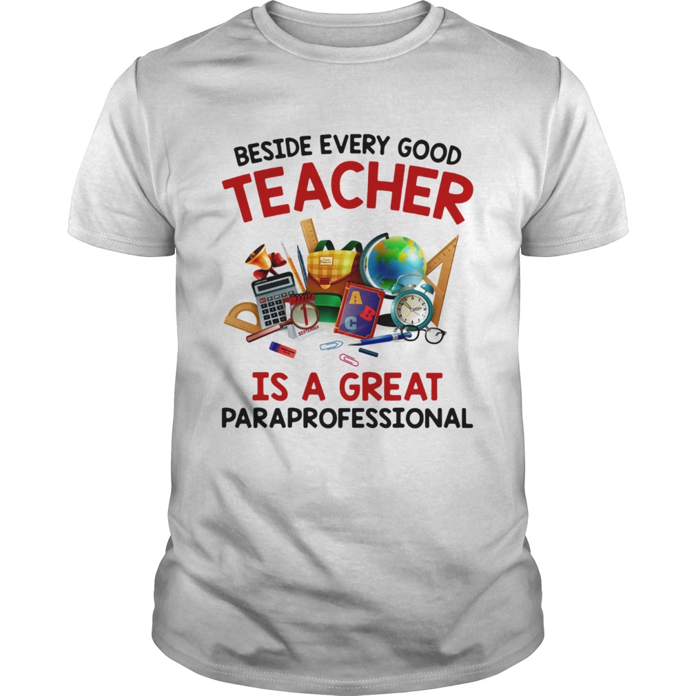 Beside every good teacher is a great paraprofessional shirt