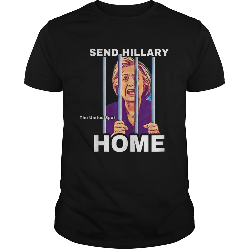 Best price Send Hillary Clinton Home The United Spot shirt