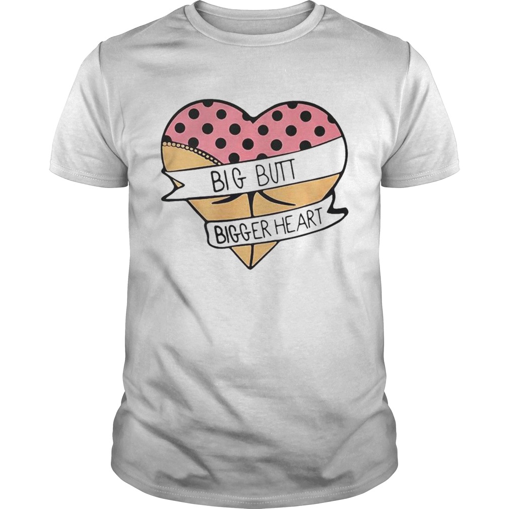 Big butt bigger heart shirt