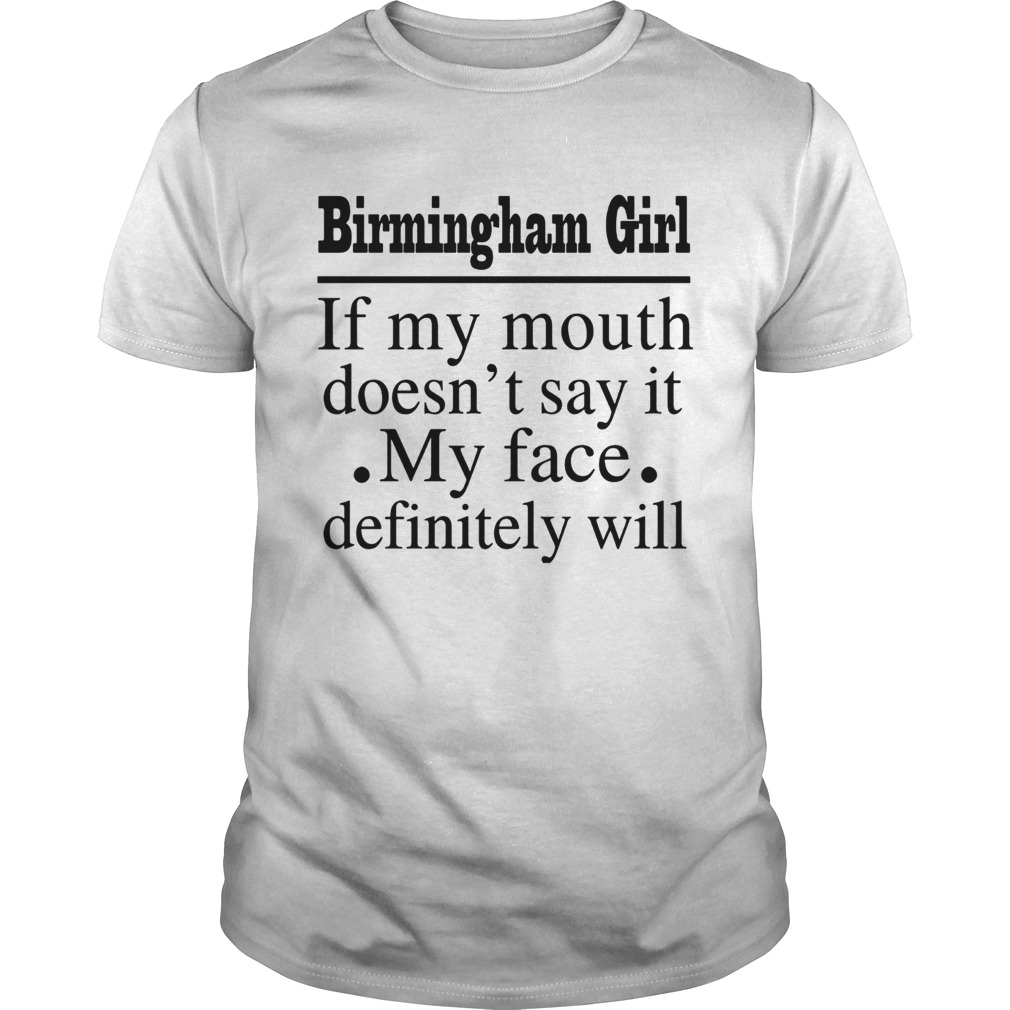 Birmingham If My Mouth DoesnT Say It My Face Definitely Will Shirt