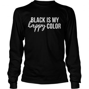 Black is my happy color longsleeve tee