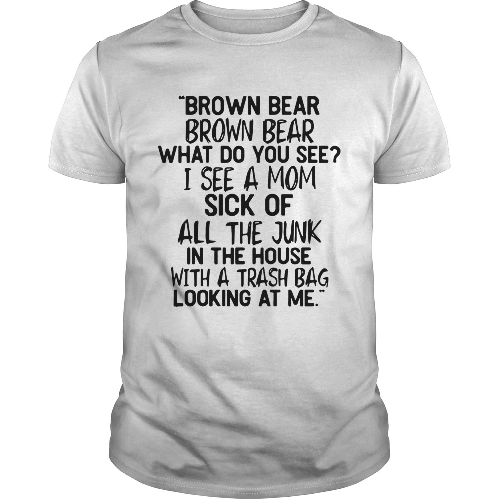 Brown bear Brown bear what do you see I see a mom shirt