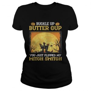 Buckle up butter cup you just flipped my witch switch Halloween ladies tee