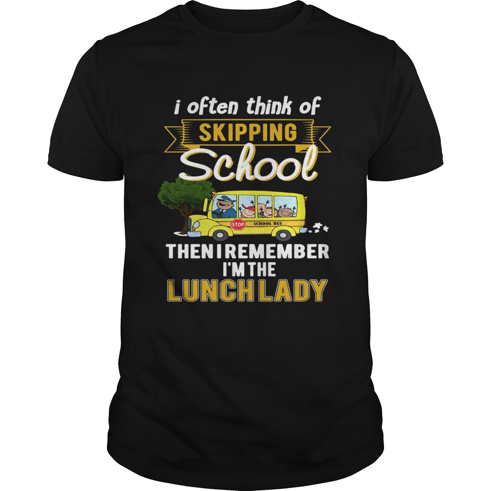 Bus I often think of skipping schoolthen I remember Im the lunch shirt