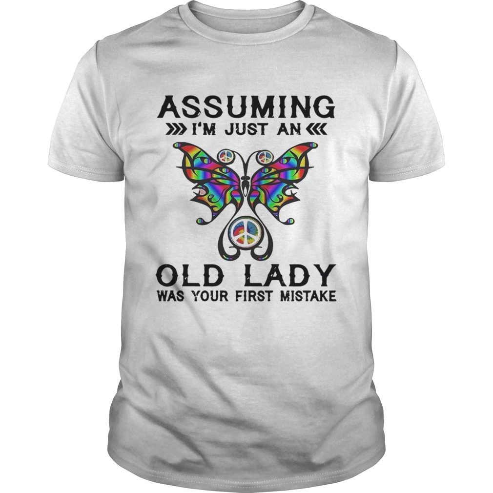 Butterfly assuming Im just an old lady was your first mistake shirt