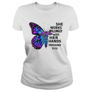 Butterfly nurse She works willingly with her hands proverbs 3113 ladies tee