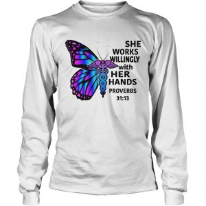 Butterfly nurse She works willingly with her hands proverbs 3113 longsleeve tee