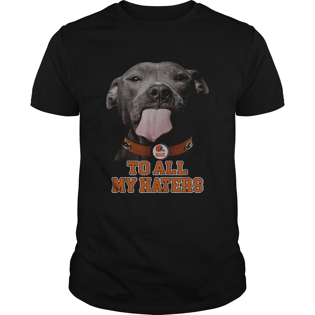 Cleveland Browns to all my haters Pitbull shirt