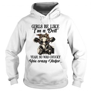 Cow girls be like Im a doll yeah so was chucky you crazy heifer hoodie