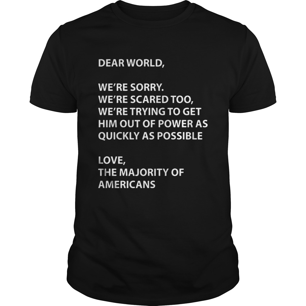 Dear world were sorry were scared too were trying to get shirt