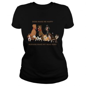 Dogs Make Me Happy Humans Make My Head Hurt Funny Dog Lover ladies tee