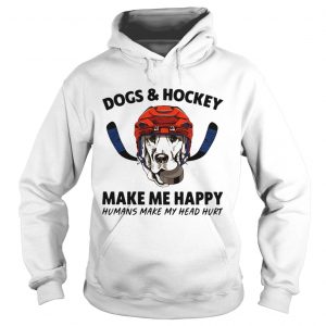 Dogs and hockey make me happy humans make my head hurt hoodie