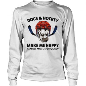 Dogs and hockey make me happy humans make my head hurt longsleeev tee