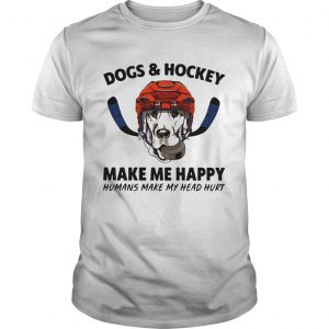 Dogs and hockey make me happy humans make my head hurt unisex