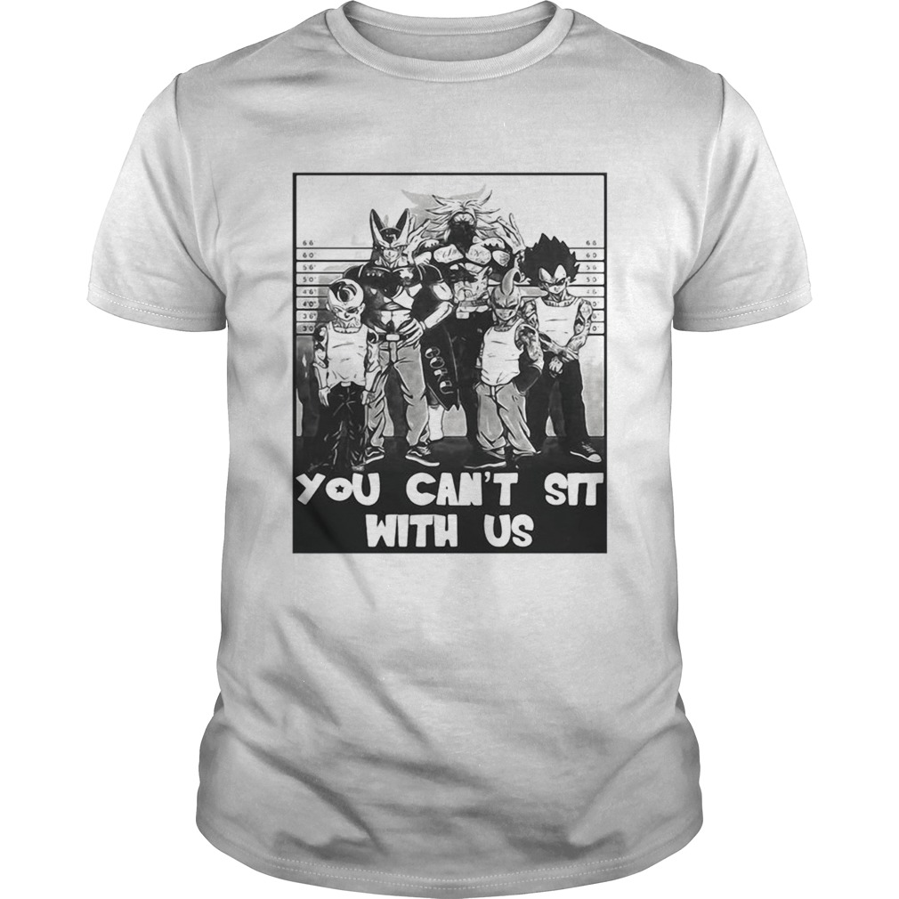 Dragon Ball you cant sit with us shirt