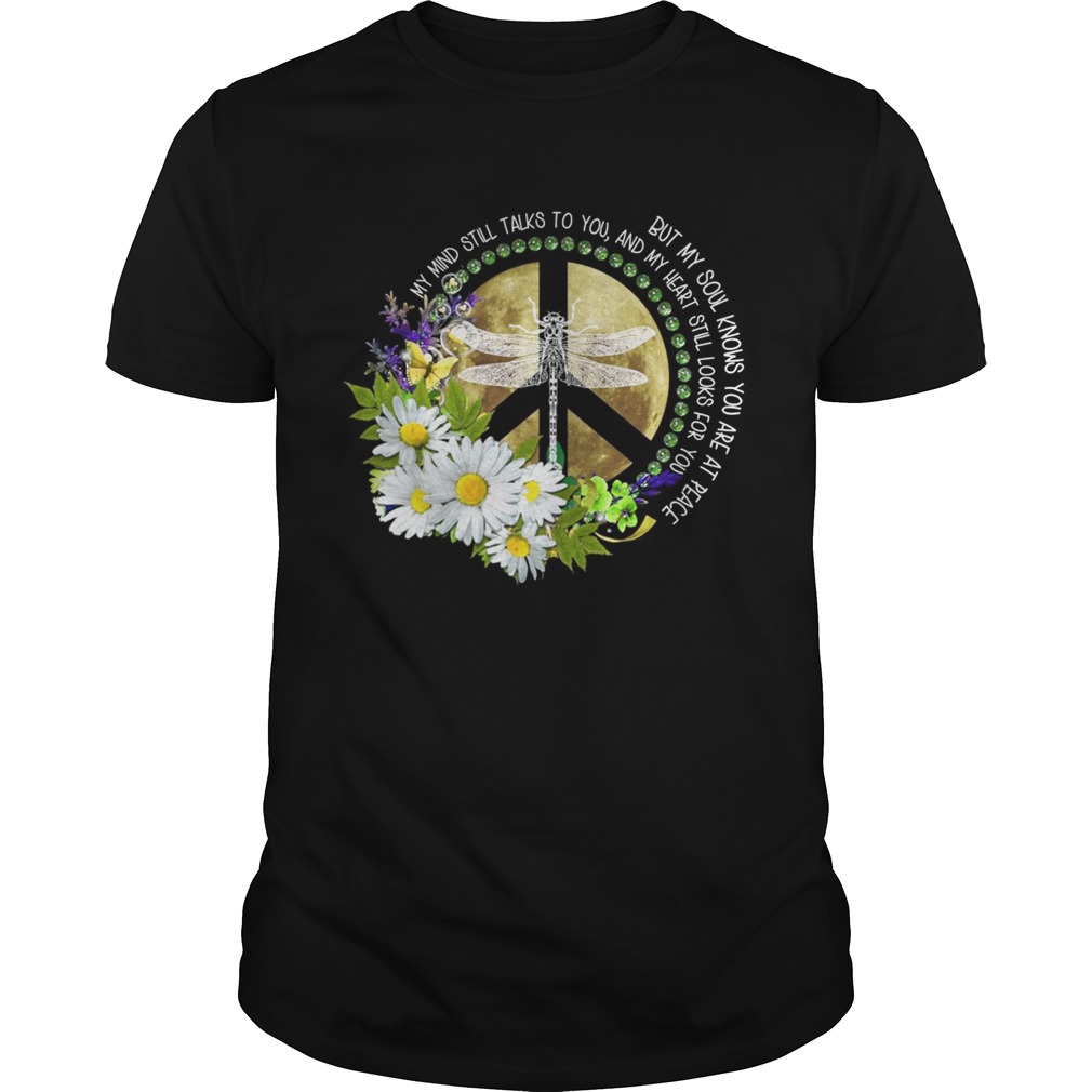 Dragonfly my mind still to you and my heart still looks for you shirt