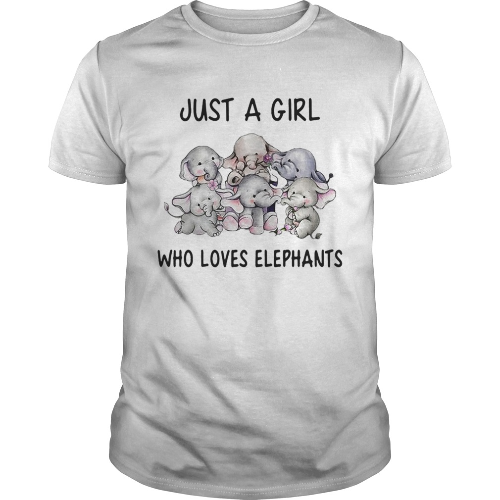 Elephants just a girl who loves elephants shirt