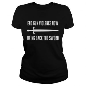 End Gun Violence Now Bring Back the Sword ladies tee