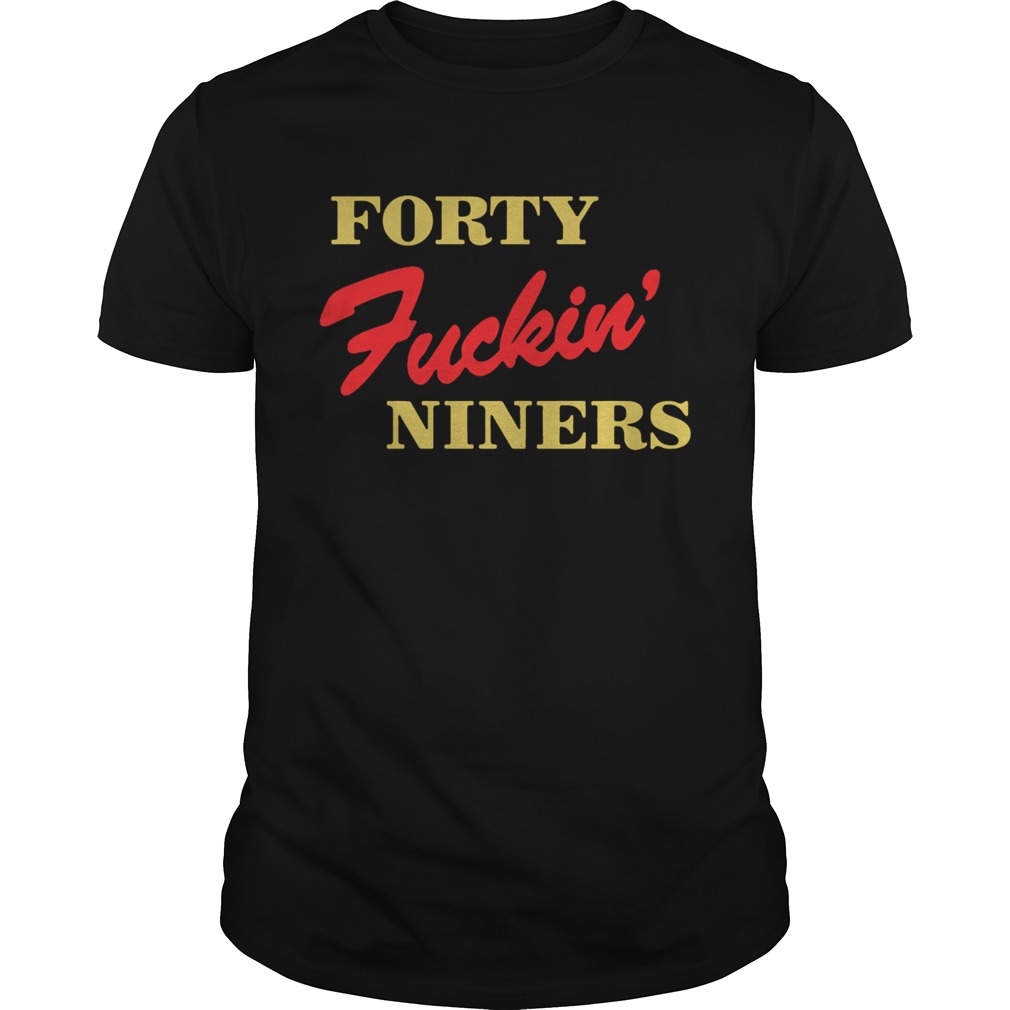 Forty Fuckin Niners Tshirt