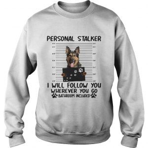 German shepherd personal stalker I will follow you wherever you go sưeatshirt