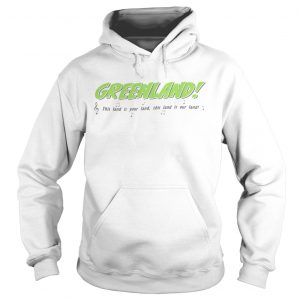 Greenland This land is your land our land hoodie