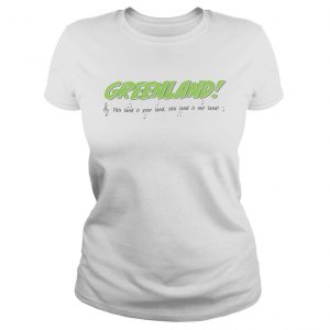 Greenland This land is your land our land ladies tee