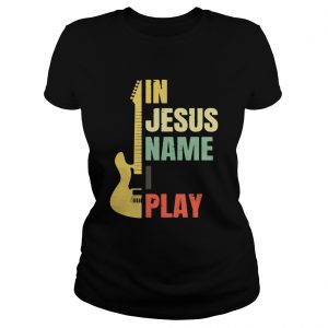 Guitar in Jesus name I play ladiwes tee