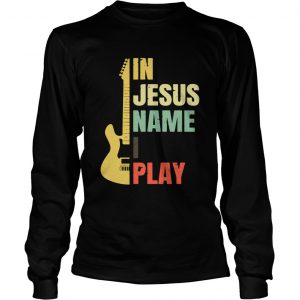 Guitar in Jesus name I play longsleeve tee