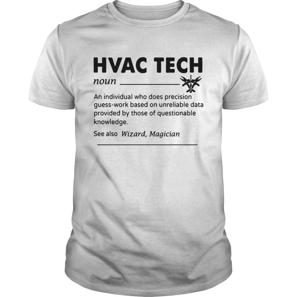 HVAC Tech Noun An Individual Who Does Precision GuessWork Based On Unreliable Data Tshirt