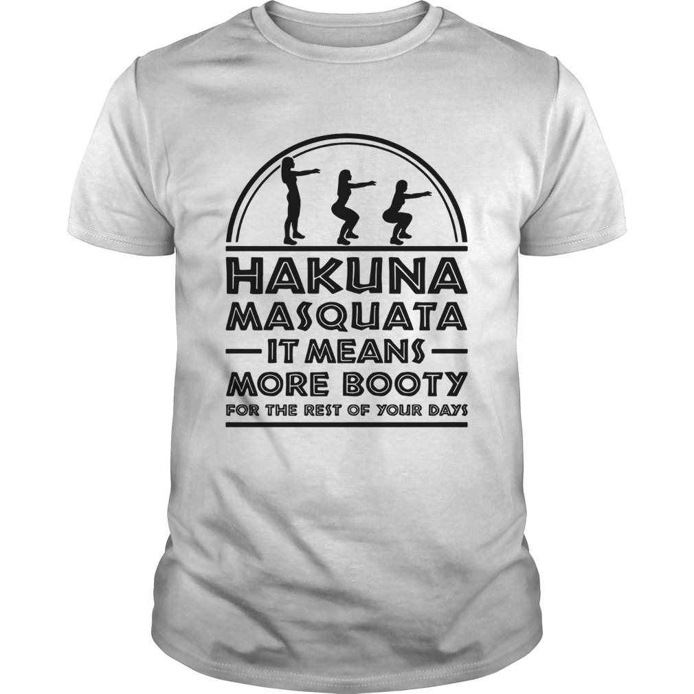 Hakuna Masquata It means more booty for the rest of your days shirt