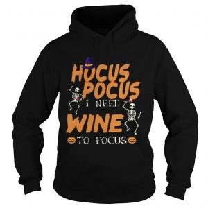 Halloween Hocus Pocus I Need Wine To Focus TShirt LlMlTED EDlTlON hoodie