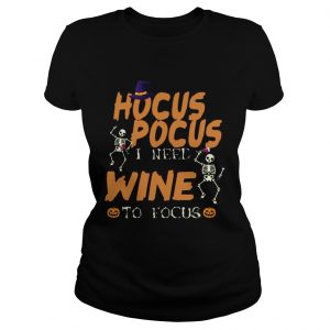 Halloween Hocus Pocus I Need Wine To Focus TShirt LlMlTED EDlTlON ladies tee